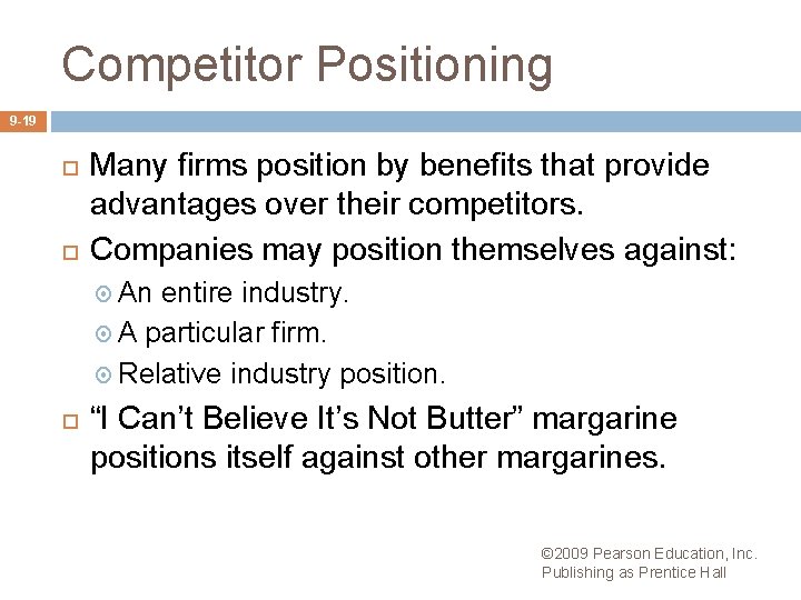 Competitor Positioning 9 -19 Many firms position by benefits that provide advantages over their
