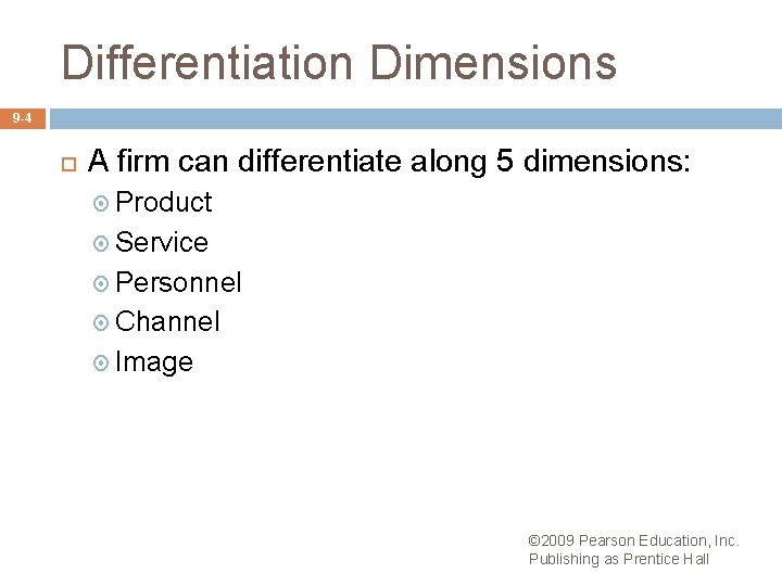 Differentiation Dimensions 9 -4 A firm can differentiate along 5 dimensions: Product Service Personnel