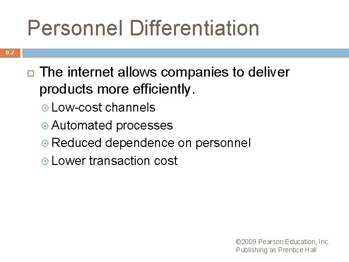 Personnel Differentiation 9 -7 The internet allows companies to deliver products more efficiently. Low-cost