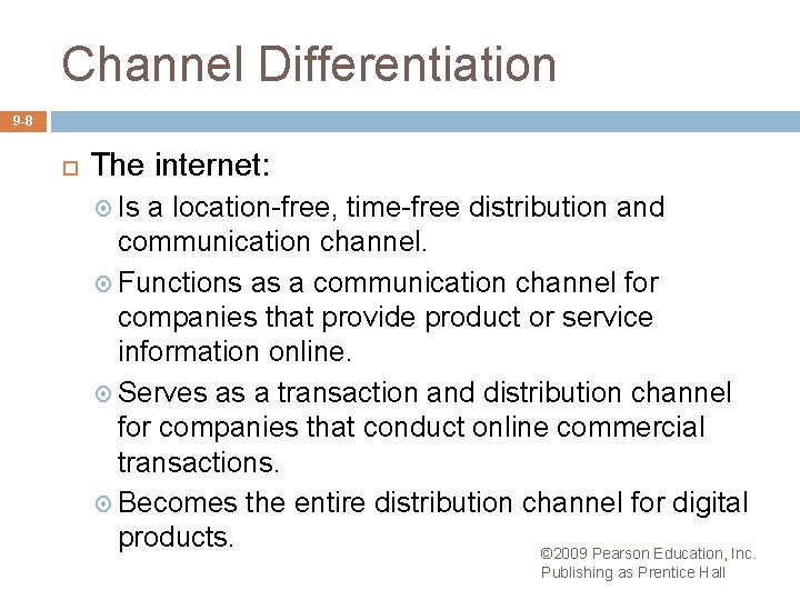 Channel Differentiation 9 -8 The internet: Is a location-free, time-free distribution and communication channel.