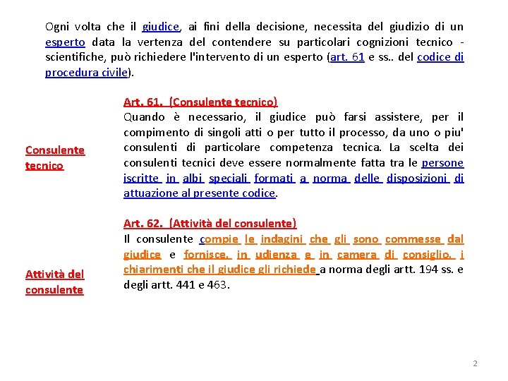 Ogni volta che il giudice, ai fini della decisione, necessita del giudizio di un