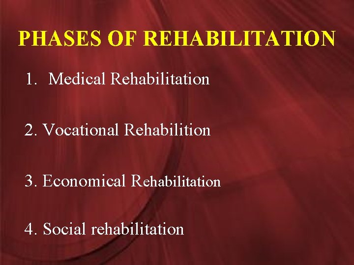 PHASES OF REHABILITATION 1. Medical Rehabilitation 2. Vocational Rehabilition 3. Economical Rehabilitation 4. Social