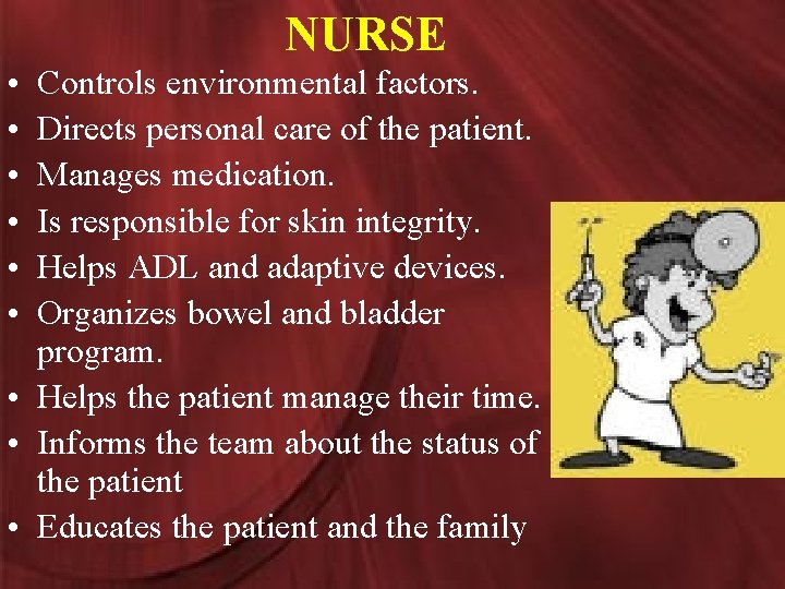 NURSE • • • Controls environmental factors. Directs personal care of the patient. Manages