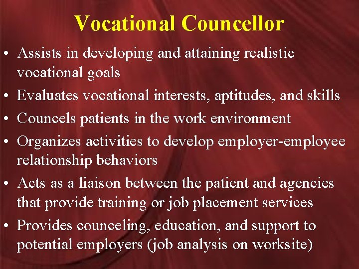 Vocational Councellor • Assists in developing and attaining realistic vocational goals • Evaluates vocational