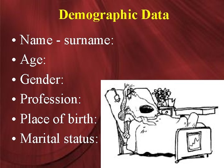 Demographic Data • Name - surname: • Age: • Gender: • Profession: • Place