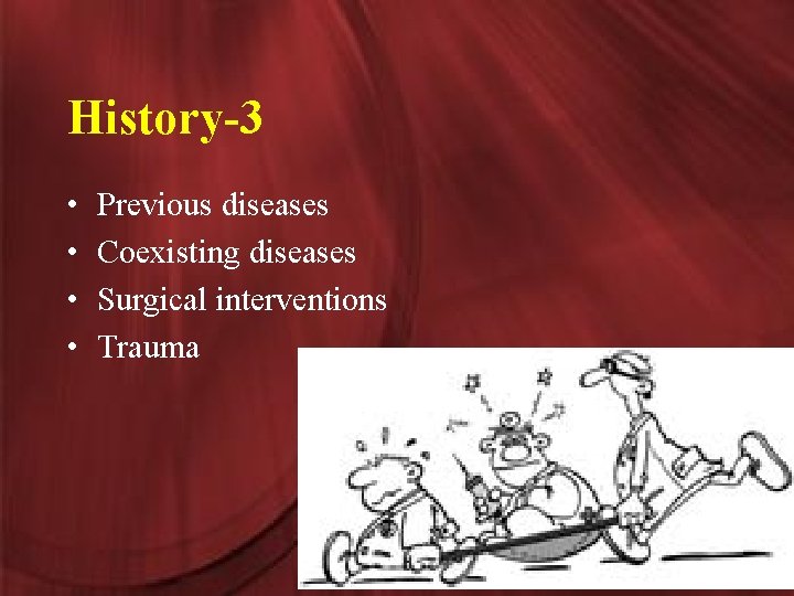 History-3 • • Previous diseases Coexisting diseases Surgical interventions Trauma 