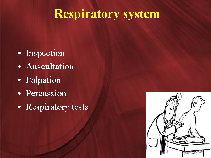 Respiratory system • • • Inspection Auscultation Palpation Percussion Respiratory tests 