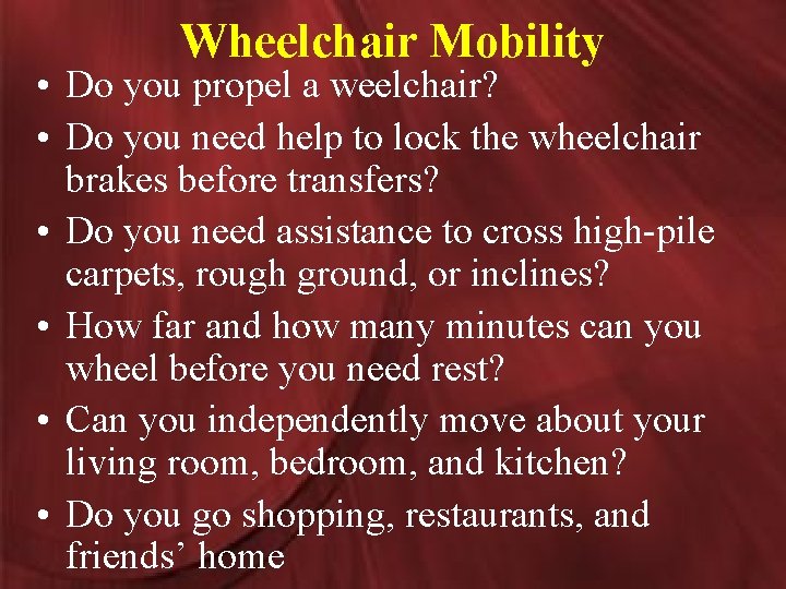 Wheelchair Mobility • Do you propel a weelchair? • Do you need help to