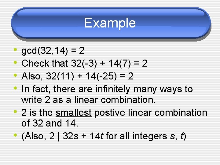 Example • • • gcd(32, 14) = 2 Check that 32(-3) + 14(7) =
