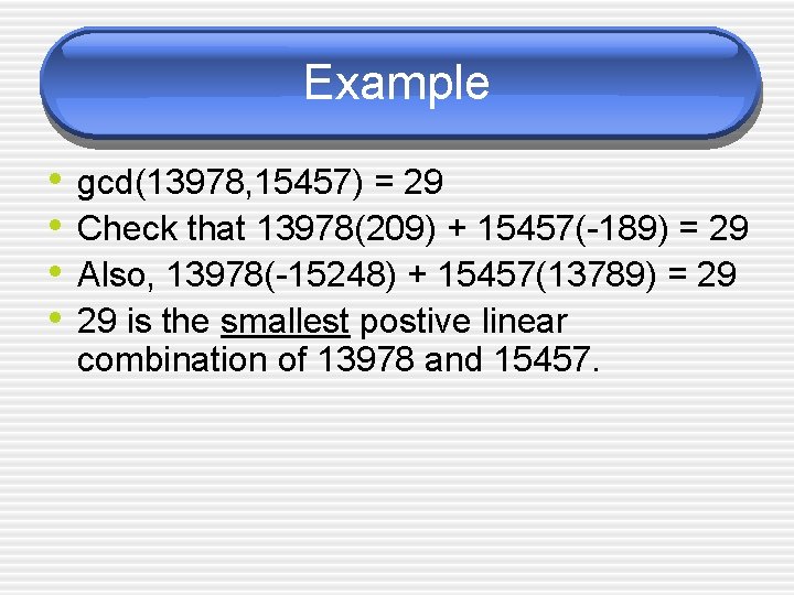 Example • • gcd(13978, 15457) = 29 Check that 13978(209) + 15457(-189) = 29