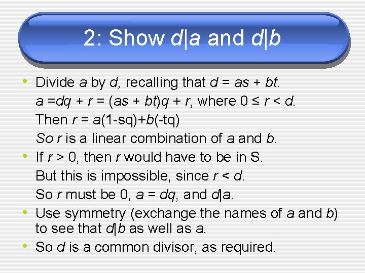2: Show d|a and d|b • Divide a by d, recalling that d =