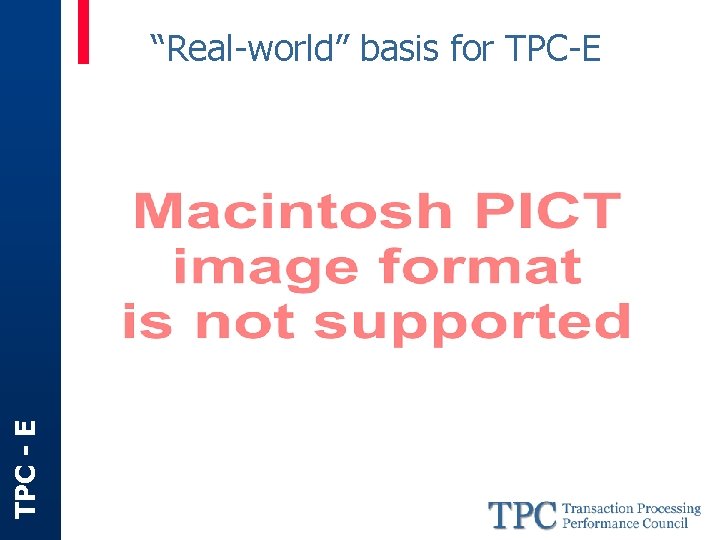 TPC - E “Real-world” basis for TPC-E 