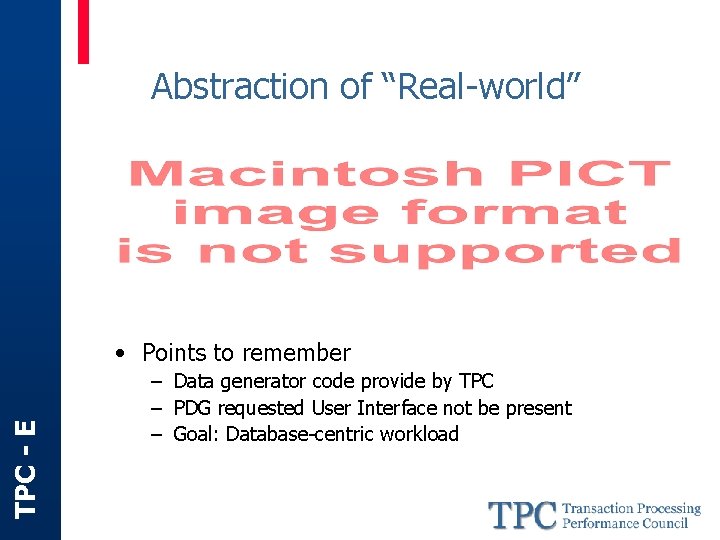 Abstraction of “Real-world” TPC - E • Points to remember – Data generator code