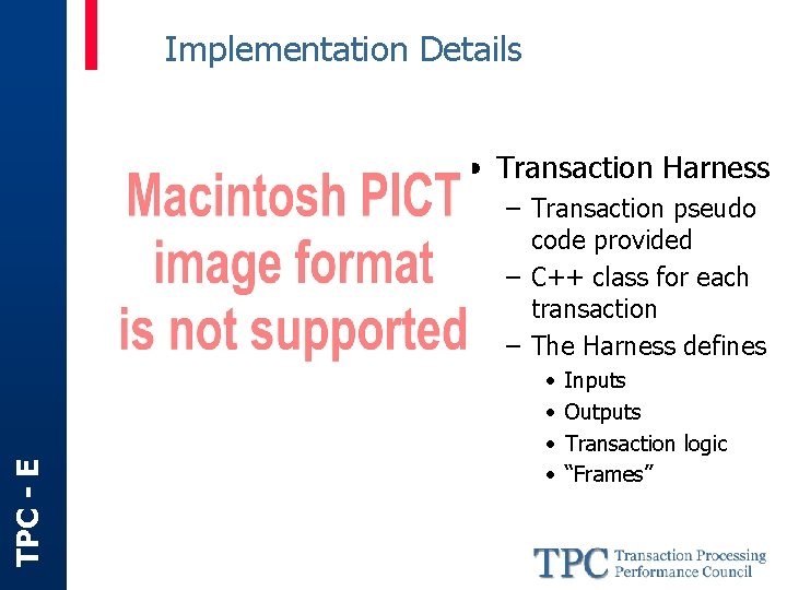 Implementation Details • Transaction Harness TPC - E – Transaction pseudo code provided –