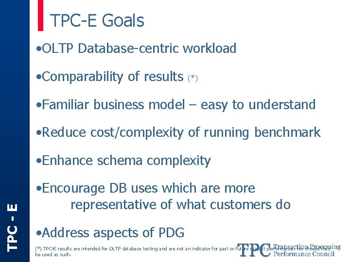 TPC-E Goals • OLTP Database-centric workload • Comparability of results (*) • Familiar business