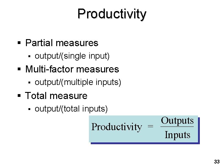 Productivity § Partial measures § output/(single input) § Multi-factor measures § output/(multiple inputs) §