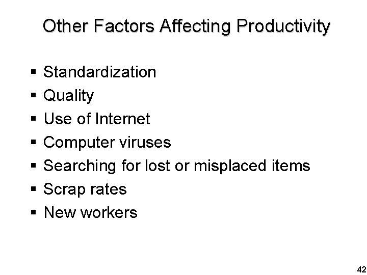 Other Factors Affecting Productivity § § § § Standardization Quality Use of Internet Computer