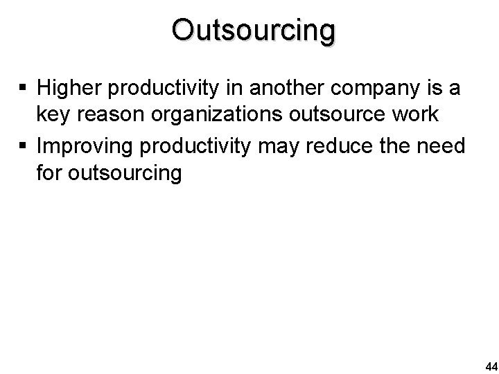 Outsourcing § Higher productivity in another company is a key reason organizations outsource work