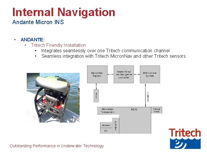 Internal Navigation Andante Micron INS • ANDANTE: • Tritech Friendly Installation • Integrates seamlessly