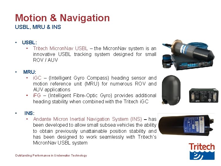 Motion & Navigation USBL, MRU & INS • USBL: • Tritech Micron. Nav USBL