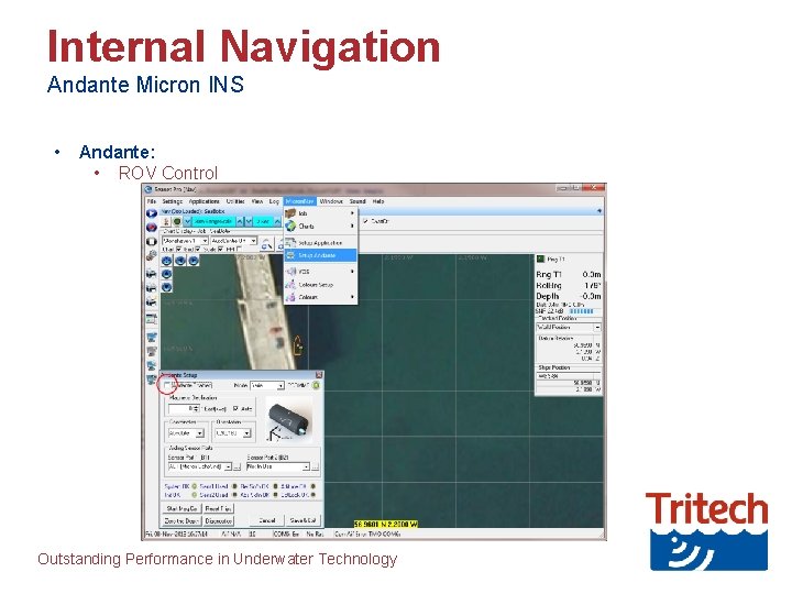 Internal Navigation Andante Micron INS • Andante: • ROV Control Outstanding Performance in Underwater