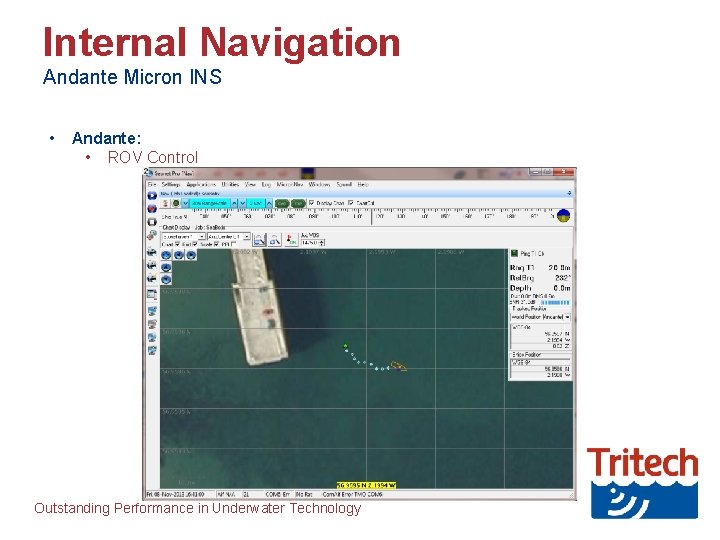 Internal Navigation Andante Micron INS • Andante: • ROV Control Outstanding Performance in Underwater