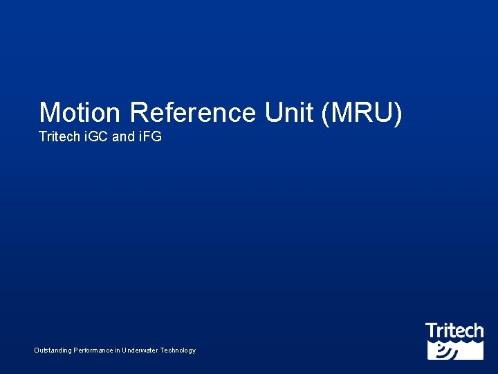 Motion Reference Unit (MRU) Tritech i. GC and i. FG Outstanding Performance in Underwater