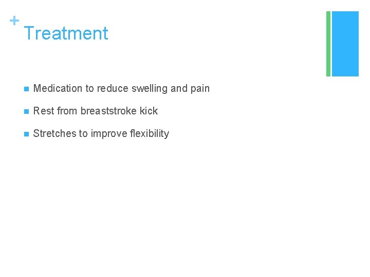 + Treatment n Medication to reduce swelling and pain n Rest from breaststroke kick