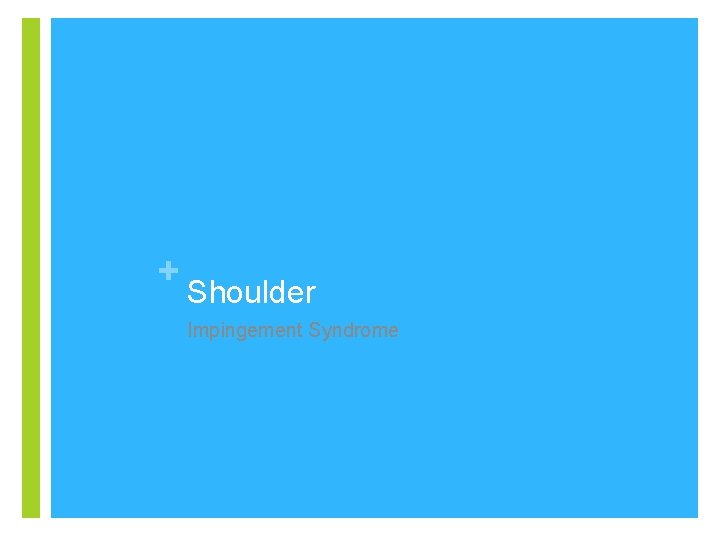 + Shoulder Impingement Syndrome 