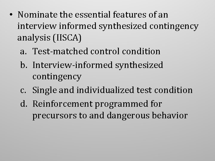 • Nominate the essential features of an interview informed synthesized contingency analysis (IISCA) • Nominate the essential features of an interview informed synthesized contingency analysis (IISCA)