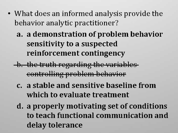 • What does an informed analysis provide the behavior analytic practitioner? a. a • What does an informed analysis provide the behavior analytic practitioner? a. a