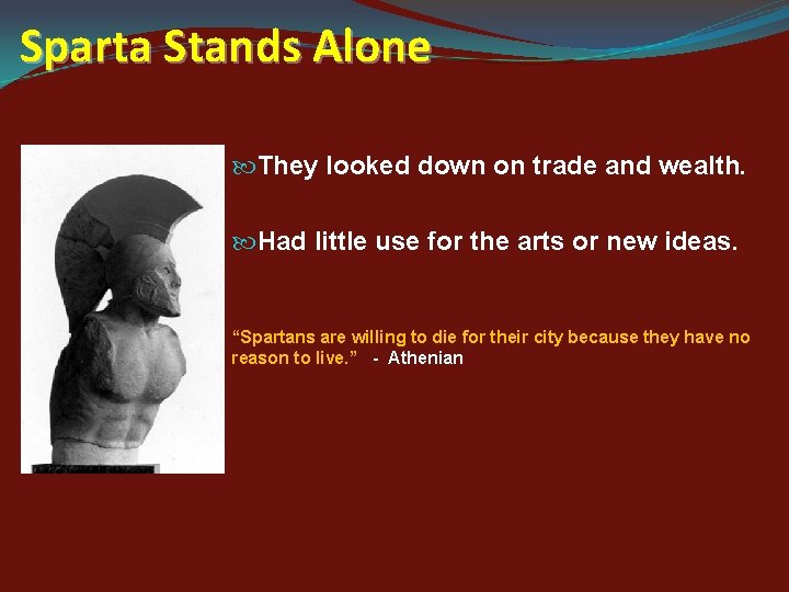 Sparta Stands Alone They looked down on trade and wealth. Had little use for