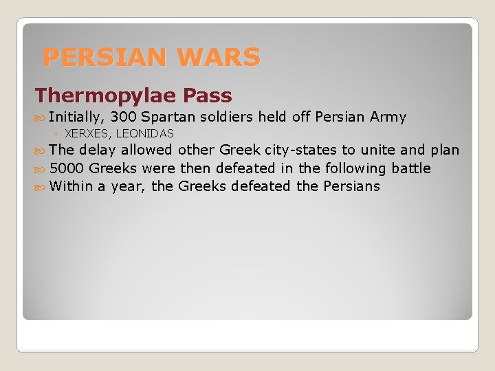 PERSIAN WARS Thermopylae Pass Initially, 300 Spartan ◦ XERXES, LEONIDAS The soldiers held off