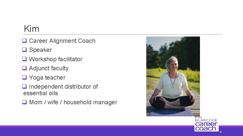 Kim q Career Alignment Coach q Speaker q Workshop facilitator q Adjunct faculty q