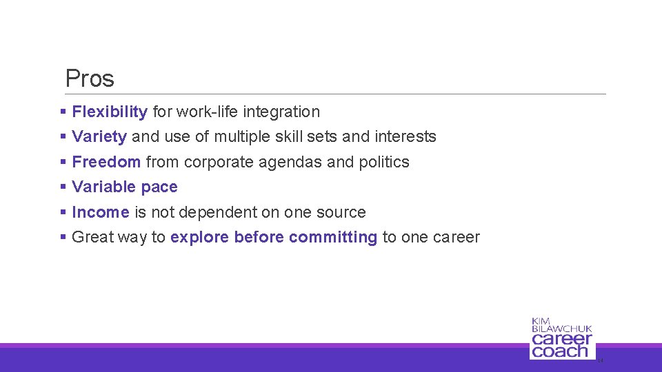 Pros § Flexibility for work-life integration § Variety and use of multiple skill sets