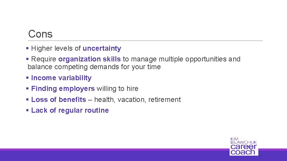 Cons § Higher levels of uncertainty § Require organization skills to manage multiple opportunities