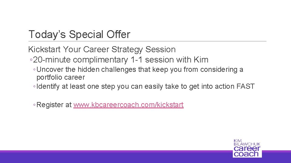Today’s Special Offer Kickstart Your Career Strategy Session ◦ 20 -minute complimentary 1 -1