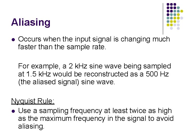 Aliasing l Occurs when the input signal is changing much faster than the sample
