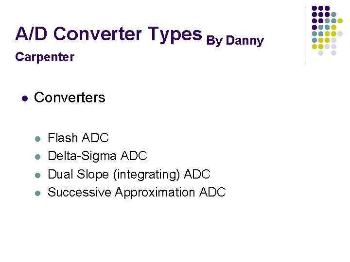 A/D Converter Types By Danny Carpenter l Converters l l Flash ADC Delta-Sigma ADC