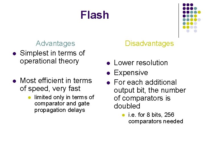 Flash l Advantages Simplest in terms of operational theory Disadvantages l l l Most