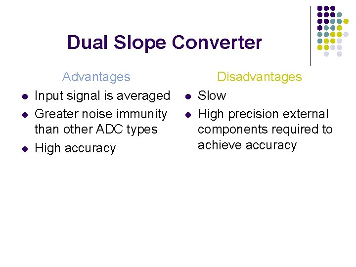 Dual Slope Converter l l l Advantages Input signal is averaged Greater noise immunity