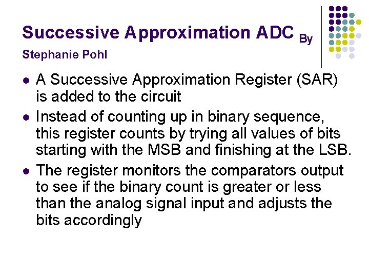 Successive Approximation ADC By Stephanie Pohl l A Successive Approximation Register (SAR) is added