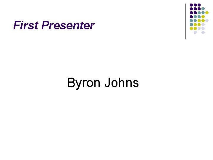 First Presenter Byron Johns 