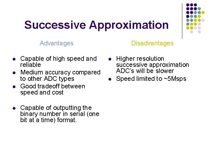 Successive Approximation Advantages l l Capable of high speed and reliable Medium accuracy compared