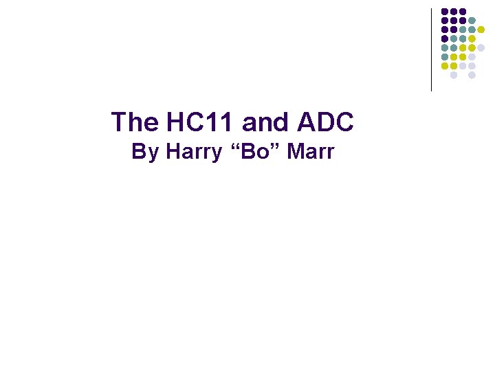 The HC 11 and ADC By Harry “Bo” Marr 