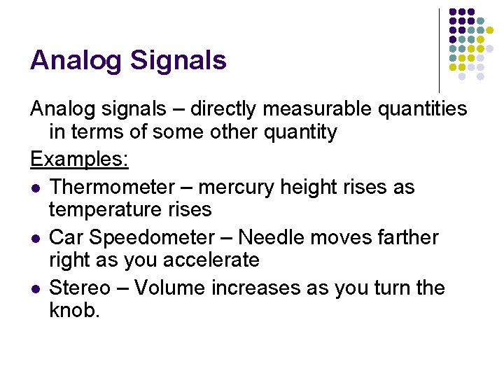 Analog Signals Analog signals – directly measurable quantities in terms of some other quantity