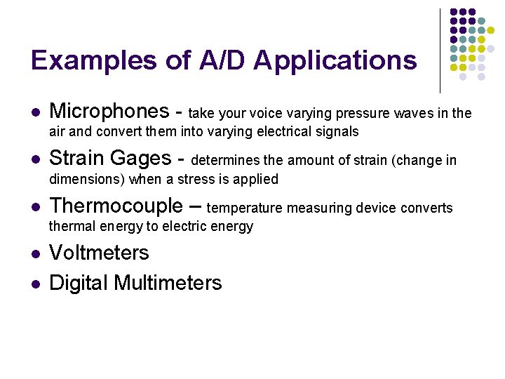 Examples of A/D Applications l Microphones - take your voice varying pressure waves in