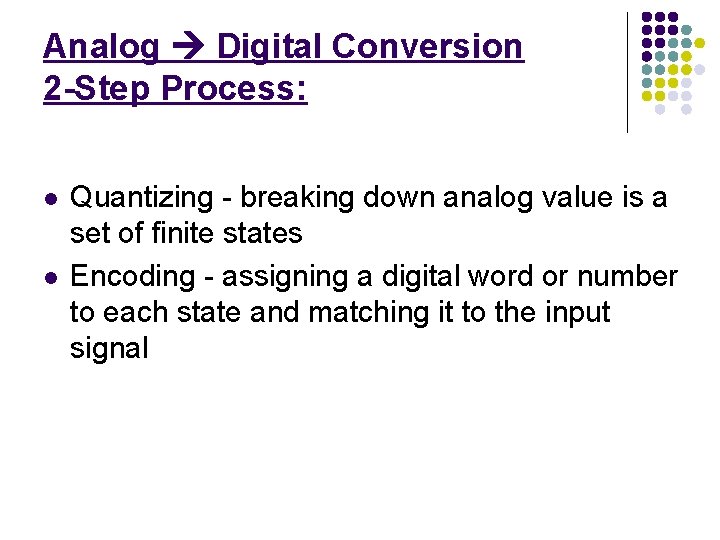 Analog Digital Conversion 2 -Step Process: l l Quantizing - breaking down analog value
