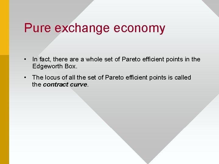 Pure exchange economy • In fact, there a whole set of Pareto efficient points