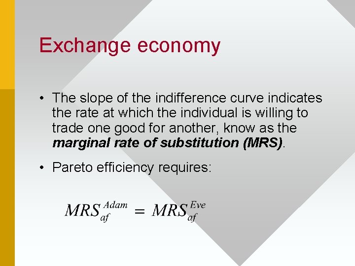 Exchange economy • The slope of the indifference curve indicates the rate at which